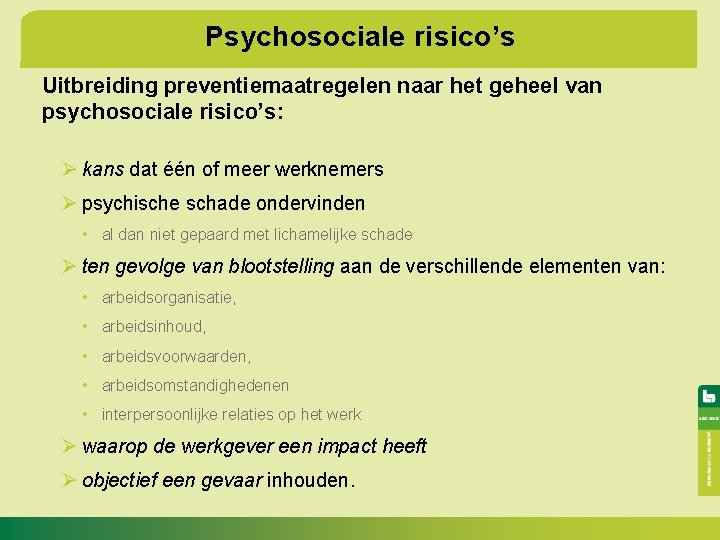 Psychosociale risico’s Uitbreiding preventiemaatregelen naar het geheel van psychosociale risico’s: Ø kans dat één