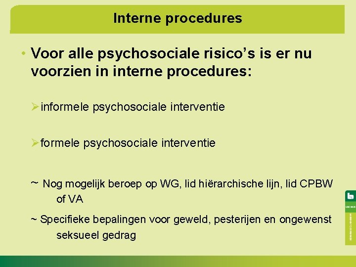 Interne procedures • Voor alle psychosociale risico’s is er nu voorzien in interne procedures: