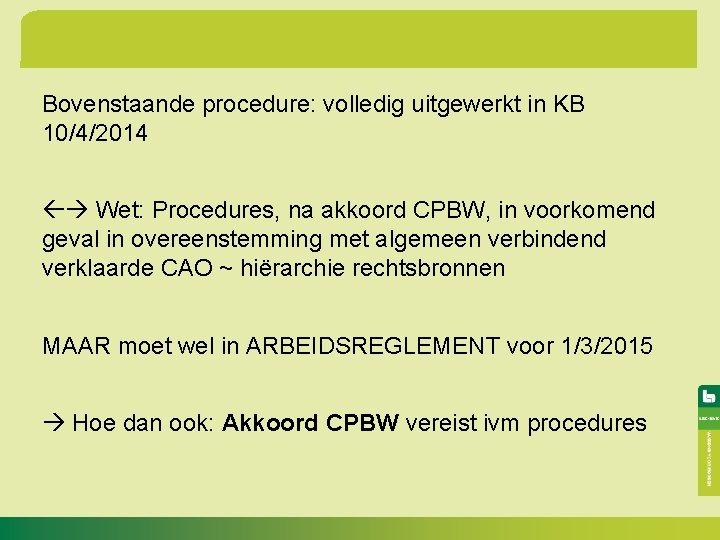 Bovenstaande procedure: volledig uitgewerkt in KB 10/4/2014 Wet: Procedures, na akkoord CPBW, in voorkomend