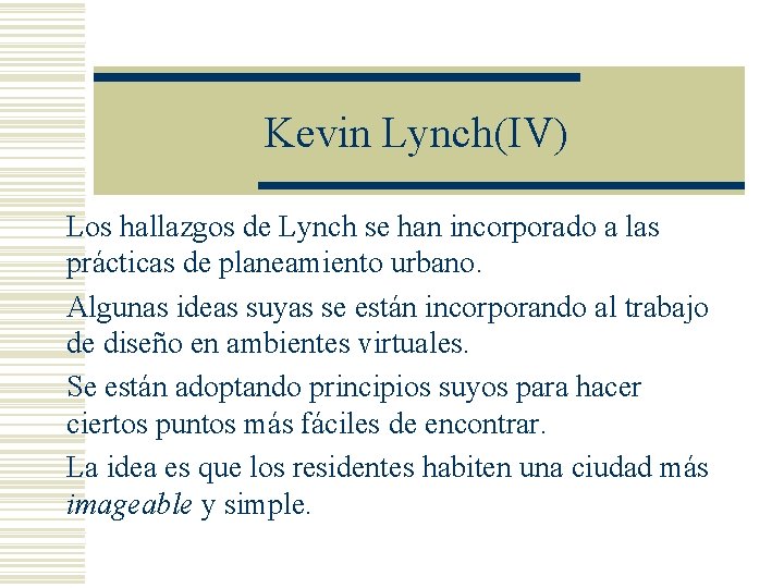 Kevin Lynch(IV) Los hallazgos de Lynch se han incorporado a las prácticas de planeamiento Kevin Lynch(IV) Los hallazgos de Lynch se han incorporado a las prácticas de planeamiento