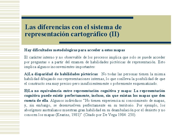 Las diferencias con el sistema de representación cartográfico (II) Hay dificultades metodológicas para acceder Las diferencias con el sistema de representación cartográfico (II) Hay dificultades metodológicas para acceder