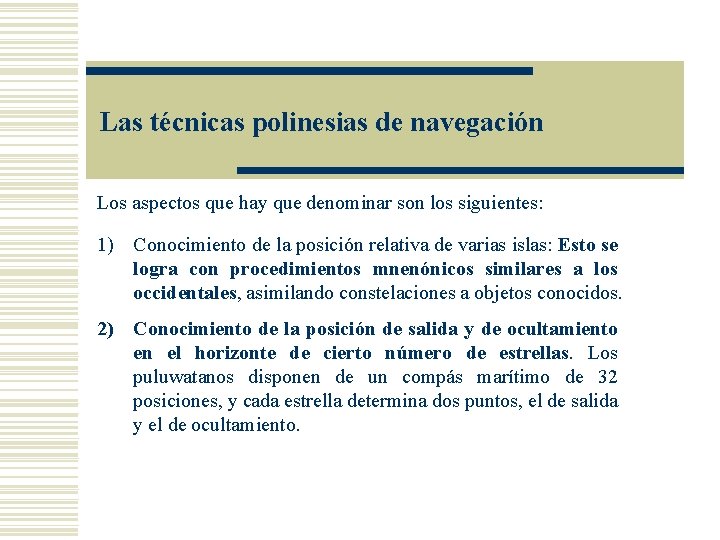 Las técnicas polinesias de navegación Los aspectos que hay que denominar son los siguientes: Las técnicas polinesias de navegación Los aspectos que hay que denominar son los siguientes: