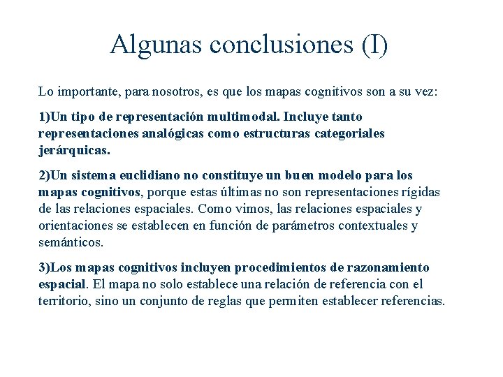 Algunas conclusiones (I) Lo importante, para nosotros, es que los mapas cognitivos son a Algunas conclusiones (I) Lo importante, para nosotros, es que los mapas cognitivos son a