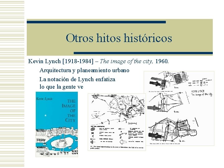 Otros hitos históricos Kevin Lynch [1918 -1984] – The image of the city, 1960.