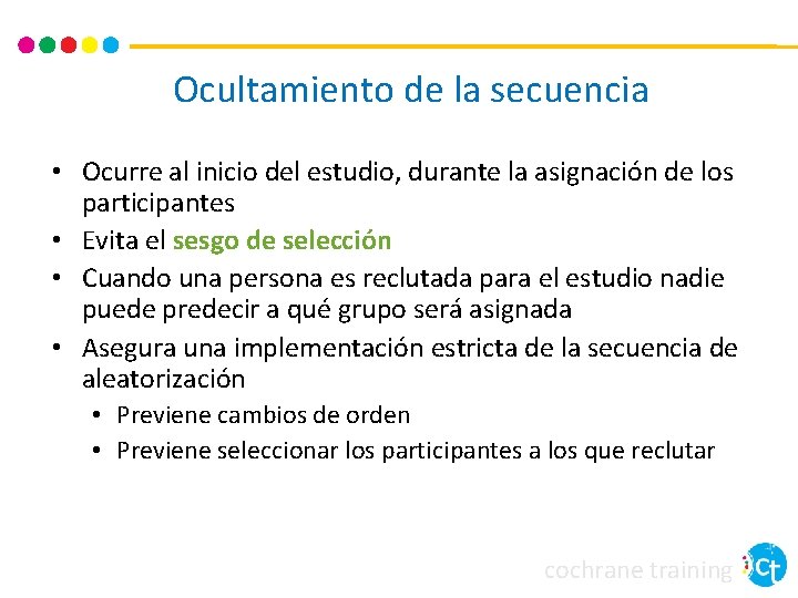 Ocultamiento de la secuencia • Ocurre al inicio del estudio, durante la asignación de Ocultamiento de la secuencia • Ocurre al inicio del estudio, durante la asignación de