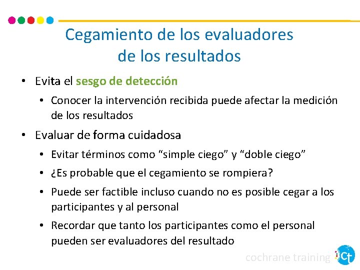 Cegamiento de los evaluadores de los resultados • Evita el sesgo de detección • Cegamiento de los evaluadores de los resultados • Evita el sesgo de detección •