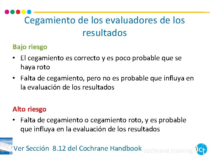 Cegamiento de los evaluadores de los resultados Bajo riesgo • El cegamiento es correcto Cegamiento de los evaluadores de los resultados Bajo riesgo • El cegamiento es correcto