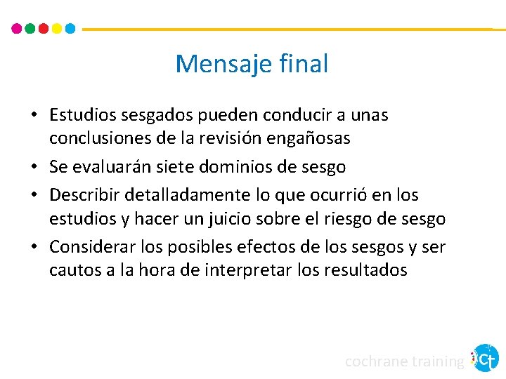 Mensaje final • Estudios sesgados pueden conducir a unas conclusiones de la revisión engañosas Mensaje final • Estudios sesgados pueden conducir a unas conclusiones de la revisión engañosas