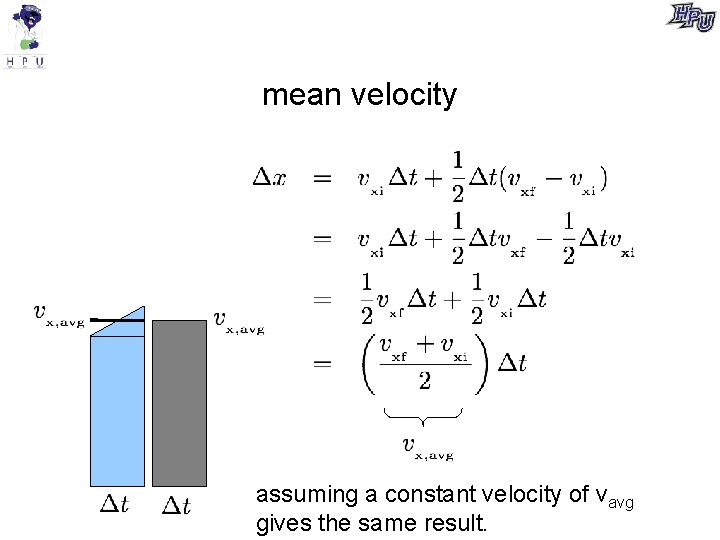 mean velocity assuming a constant velocity of vavg gives the same result. 