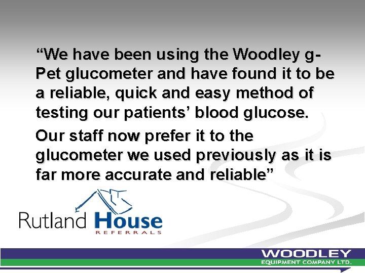 “We have been using the Woodley g. Pet glucometer and have found it to