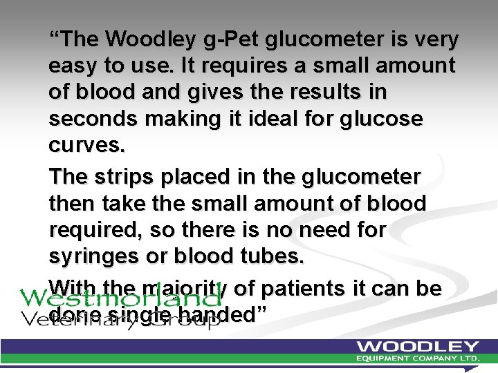 “The Woodley g-Pet glucometer is very easy to use. It requires a small amount