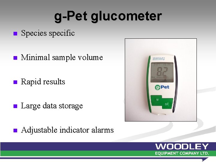 g-Pet glucometer n Species specific n Minimal sample volume n Rapid results n Large