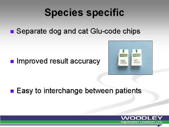 Species specific n Separate dog and cat Glu-code chips n Improved result accuracy n