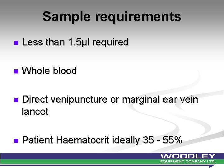 Sample requirements n Less than 1. 5µl required n Whole blood n Direct venipuncture