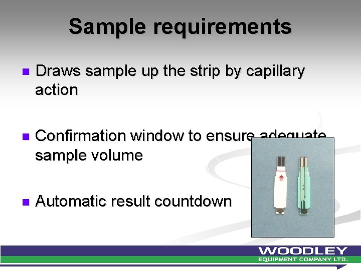 Sample requirements n Draws sample up the strip by capillary action n Confirmation window