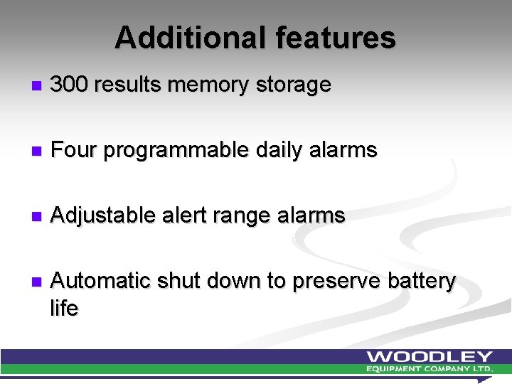 Additional features n 300 results memory storage n Four programmable daily alarms n Adjustable