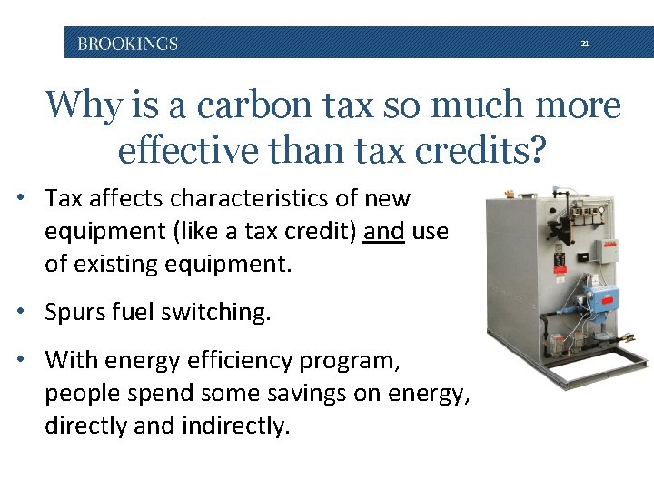 21 Why is a carbon tax so much more effective than tax credits? •