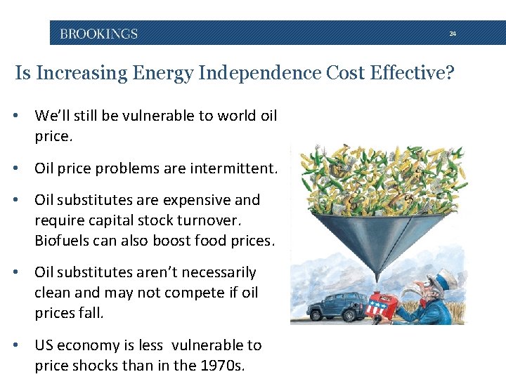 24 Is Increasing Energy Independence Cost Effective? • We’ll still be vulnerable to world