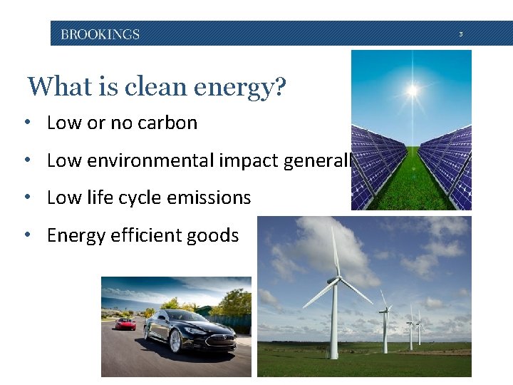 3 What is clean energy? • Low or no carbon • Low environmental impact