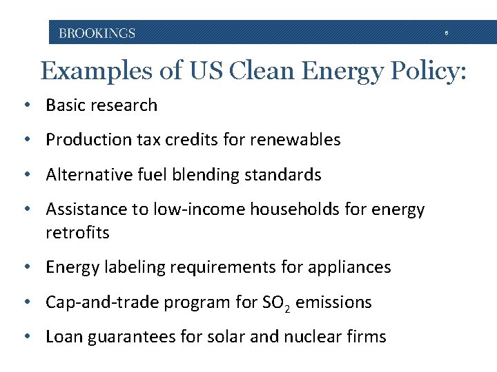 6 Examples of US Clean Energy Policy: • Basic research • Production tax credits