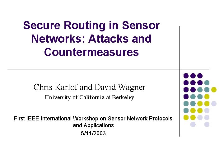Secure Routing in Sensor Networks: Attacks and Countermeasures Chris Karlof and David Wagner University