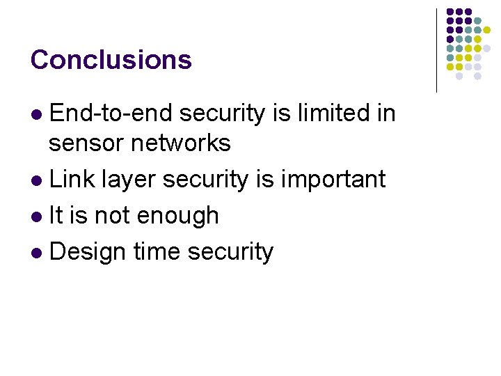 Conclusions End-to-end security is limited in sensor networks l Link layer security is important