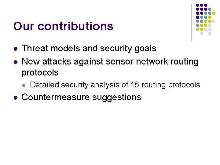 Our contributions l l Threat models and security goals New attacks against sensor network