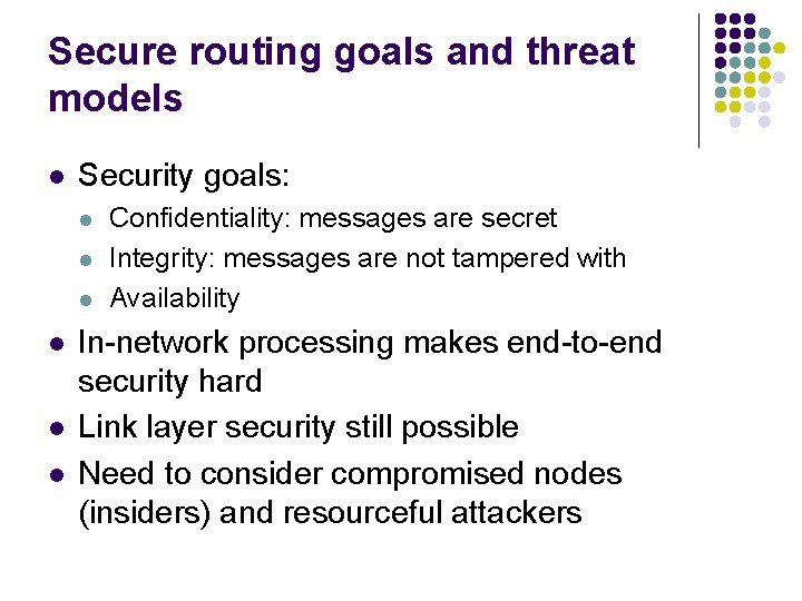 Secure routing goals and threat models l Security goals: l l l Confidentiality: messages