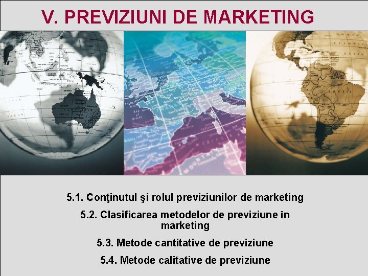 V. PREVIZIUNI DE MARKETING 5. 1. Conţinutul şi rolul previziunilor de marketing 5. 2.
