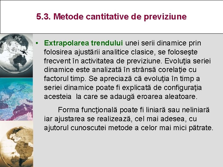 5. 3. Metode cantitative de previziune • Extrapolarea trendului unei serii dinamice prin folosirea