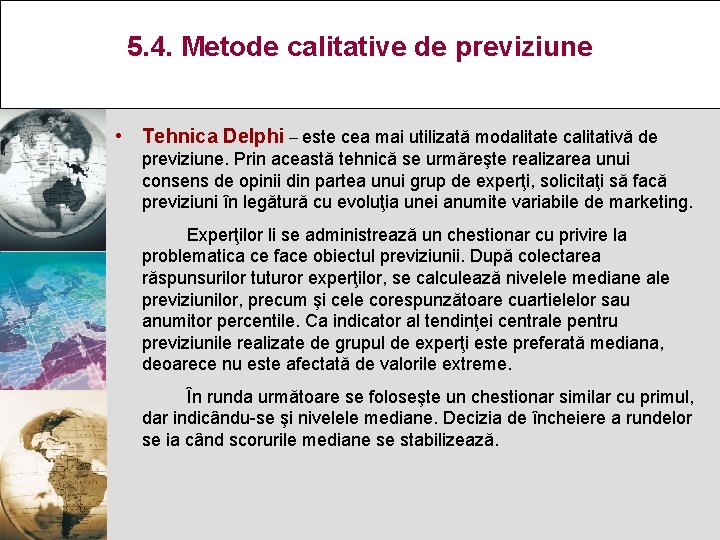 5. 4. Metode calitative de previziune • Tehnica Delphi – este cea mai utilizată