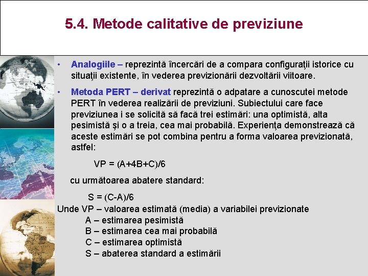 5. 4. Metode calitative de previziune • Analogiile – reprezintă încercări de a compara