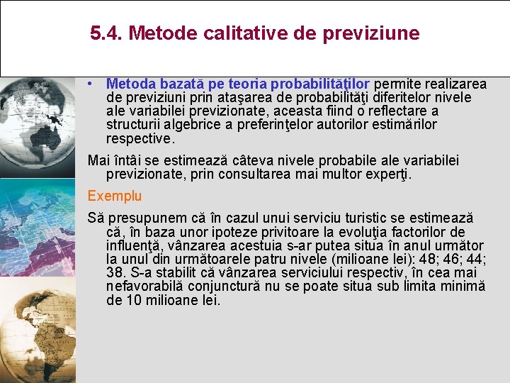 5. 4. Metode calitative de previziune • Metoda bazată pe teoria probabilităţilor permite realizarea