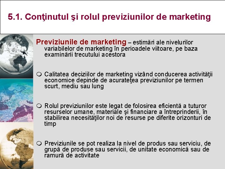 5. 1. Conţinutul şi rolul previziunilor de marketing Previziunile de marketing – estimări ale