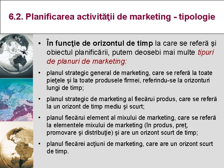 6. 2. Planificarea activităţii de marketing - tipologie • În funcţie de orizontul de