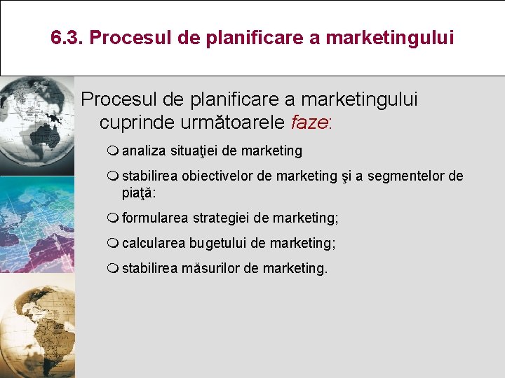 6. 3. Procesul de planificare a marketingului cuprinde următoarele faze: m analiza situaţiei de