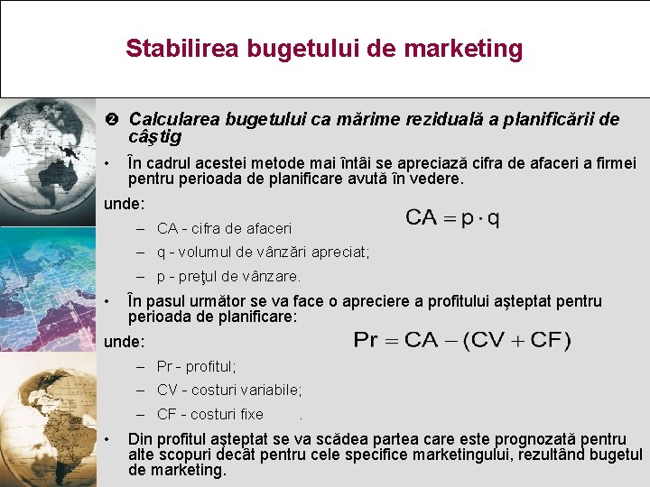 Stabilirea bugetului de marketing Calcularea bugetului ca mărime reziduală a planificării de câştig •