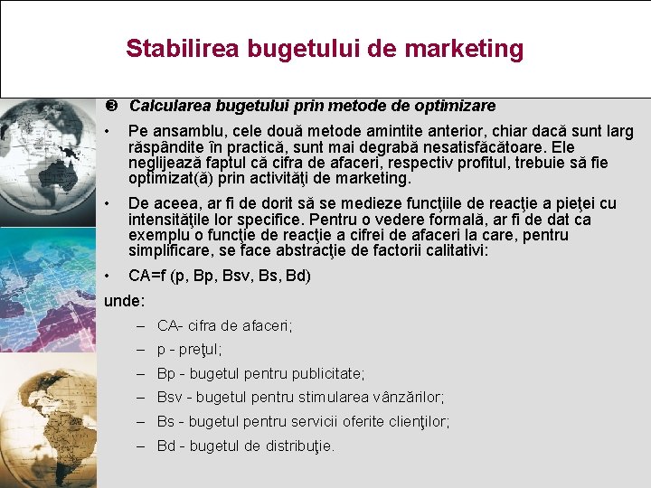 Stabilirea bugetului de marketing Calcularea bugetului prin metode de optimizare • Pe ansamblu, cele