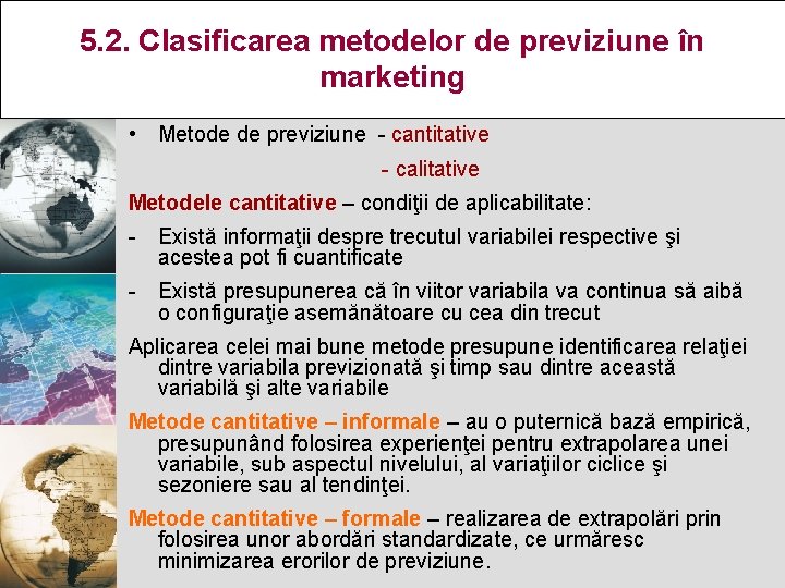 5. 2. Clasificarea metodelor de previziune în marketing • Metode de previziune - cantitative