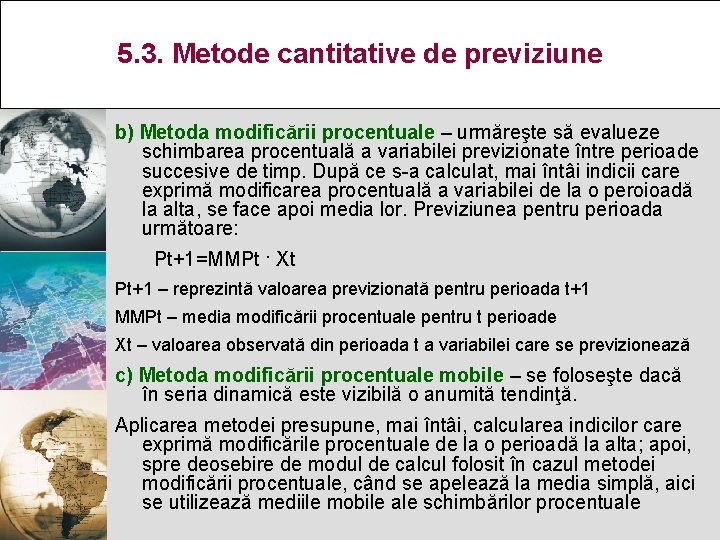 5. 3. Metode cantitative de previziune b) Metoda modificării procentuale – urmăreşte să evalueze