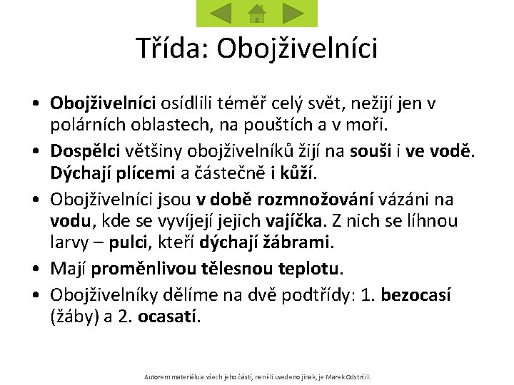 Třída: Obojživelníci • Obojživelníci osídlili téměř celý svět, nežijí jen v polárních oblastech, na