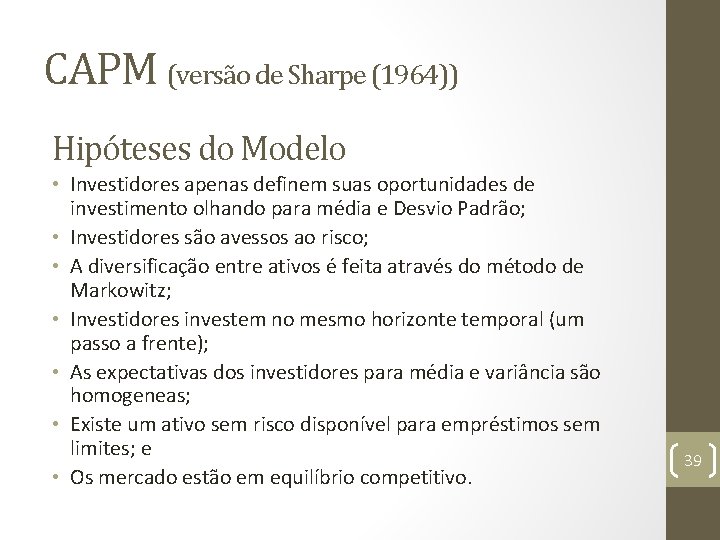 CAPM (versão de Sharpe (1964)) Hipóteses do Modelo • Investidores apenas definem suas oportunidades