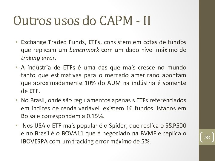 Outros usos do CAPM - II • Exchange Traded Funds, ETFs, consistem em cotas