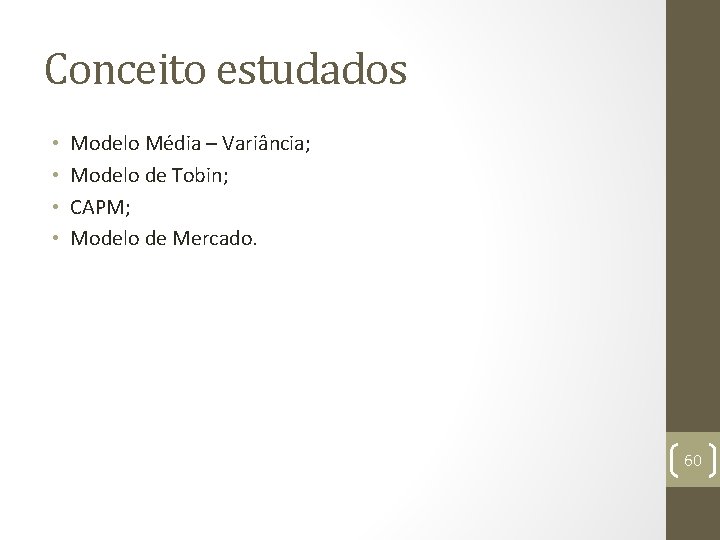 Conceito estudados • • Modelo Média – Variância; Modelo de Tobin; CAPM; Modelo de