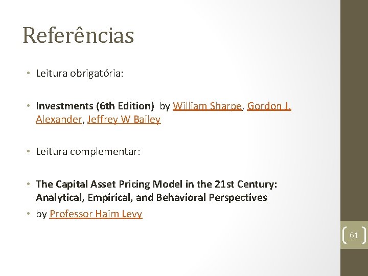 Referências • Leitura obrigatória: • Investments (6 th Edition) by William Sharpe, Gordon J.