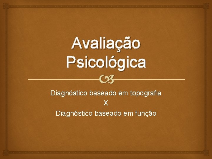 Avaliação Psicológica Diagnóstico baseado em topografia X Diagnóstico baseado em função 