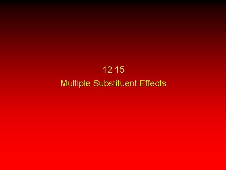 12. 15 Multiple Substituent Effects 