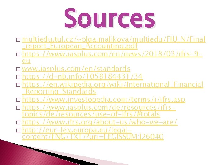 Sources � multiedu. tul. cz/~olga. malikova/multiedu/FIU_N/Final _report_European_Accounting. pdf � https: //www. iasplus. com/en/news/2018/03/ifrs-9 eu