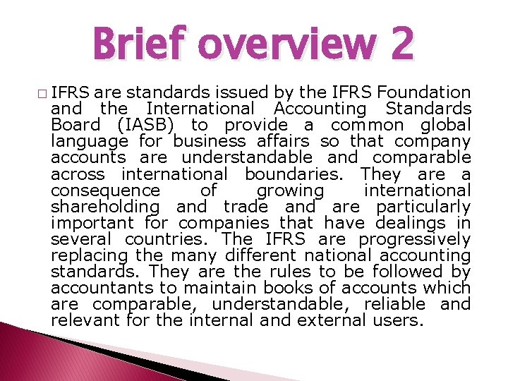 Brief overview 2 � IFRS are standards issued by the IFRS Foundation and the