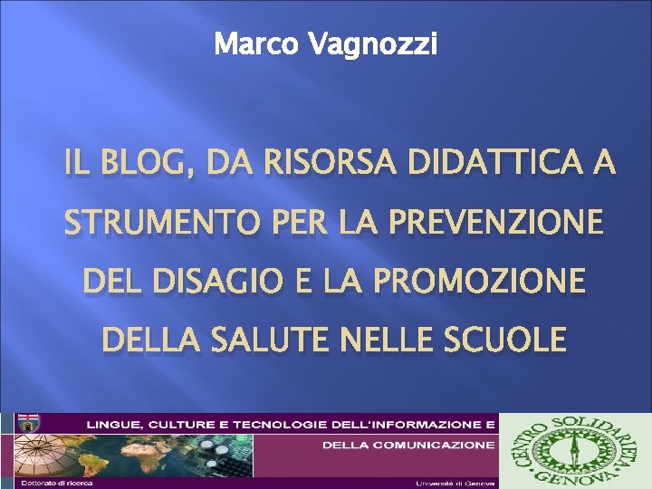 Marco Vagnozzi IL BLOG, DA RISORSA DIDATTICA A STRUMENTO PER LA PREVENZIONE DEL DISAGIO